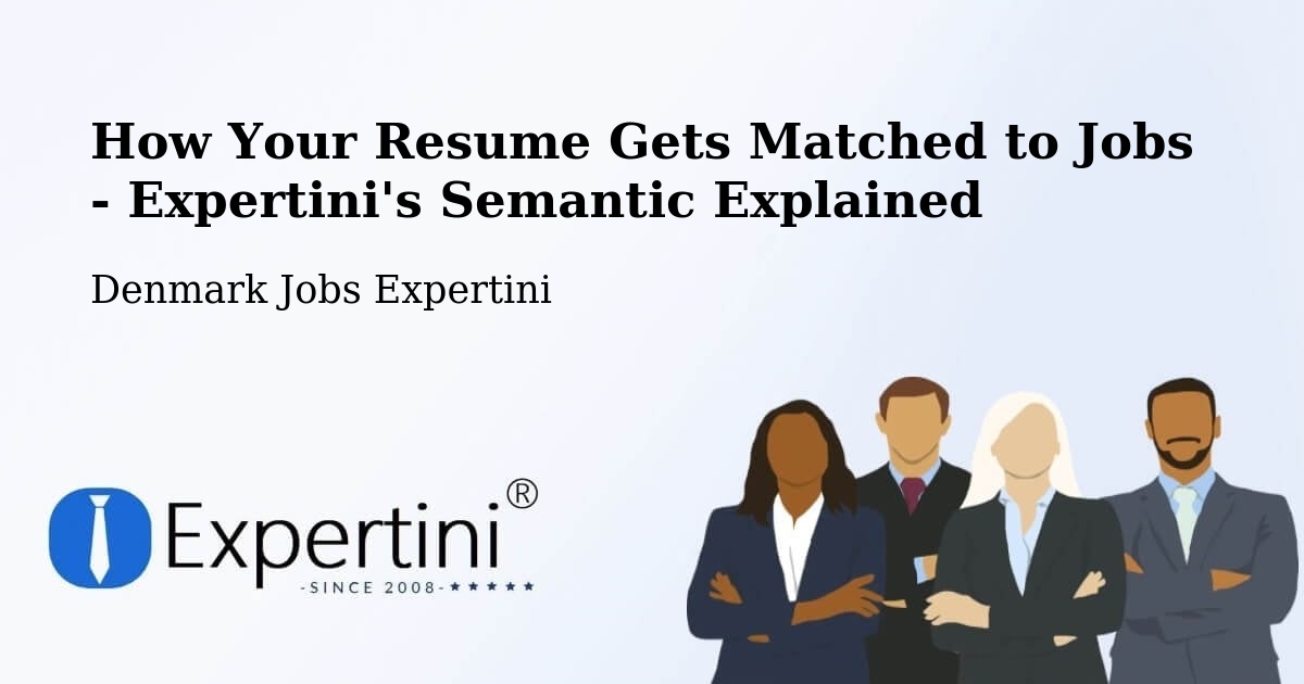 How Your Resume Gets Matched to Jobs - Expertini's Semantic Explained - Denmark Jobs Expertini